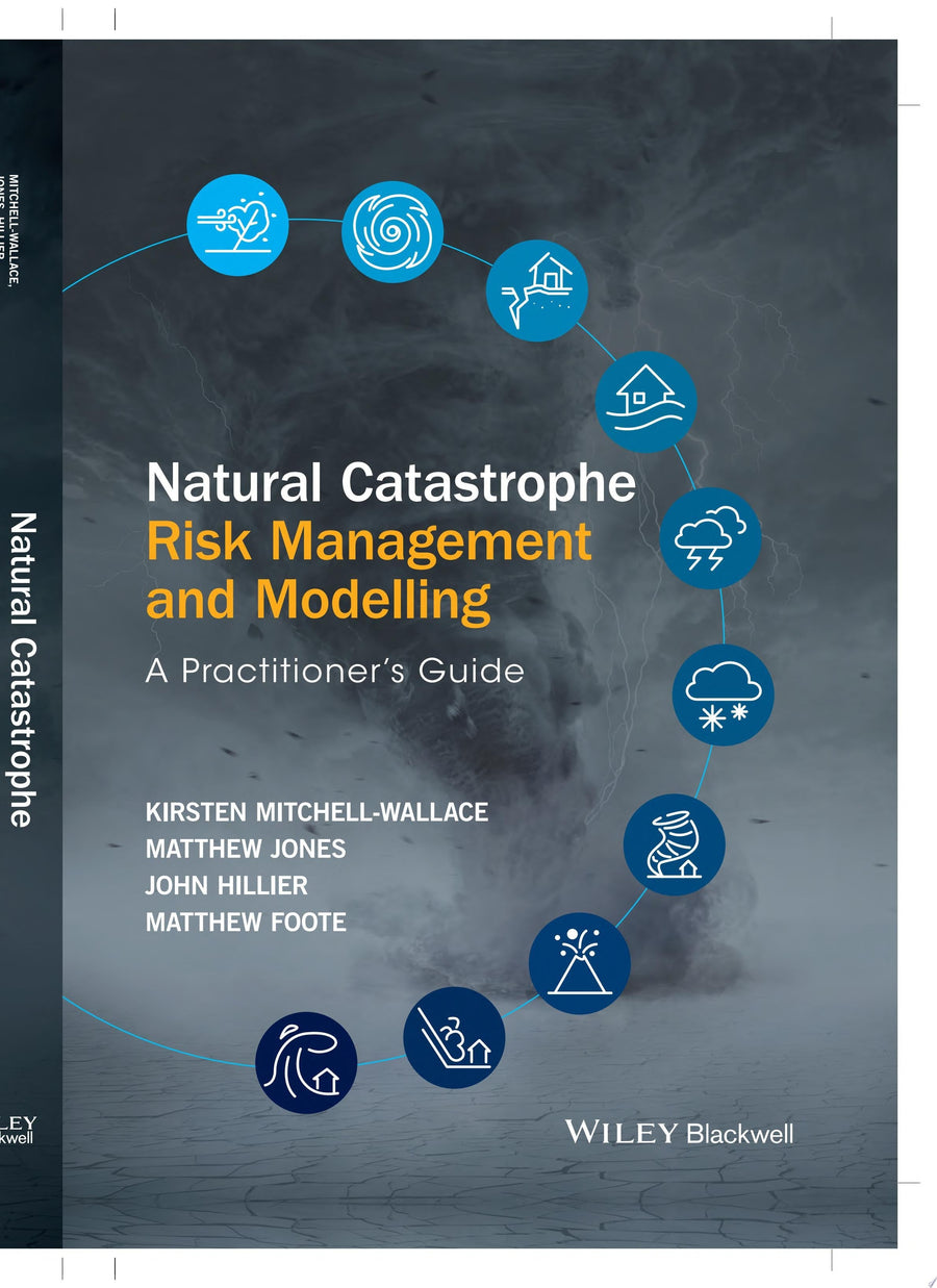 Natural Catastrophe Risk Management and Modelling A Practitioner's Guide