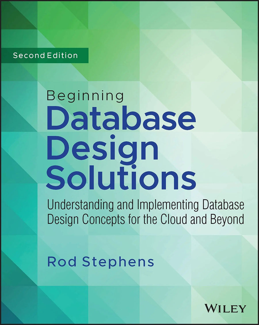 Beginning Database Design Solutions Understanding and Implementing Database Design Concepts for the Cloud and Beyond by Rod Stephens