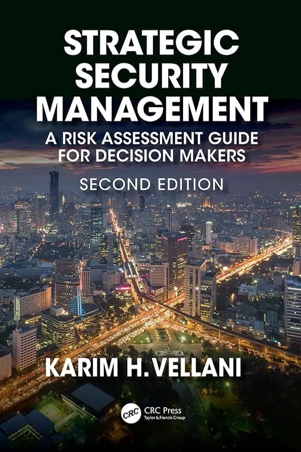 Strategic Security Management A Risk Assessment Guide for Decision Makers by Karim H. Vellani