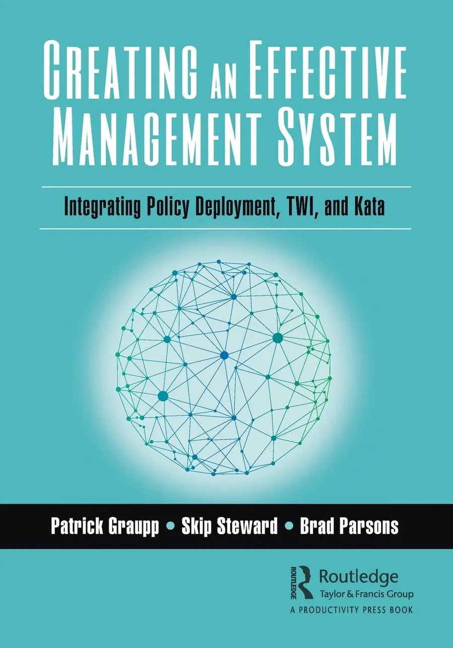 Creating an Effective Management System Integrating Policy Deployment, TWI, and Kata by Patrick Graupp