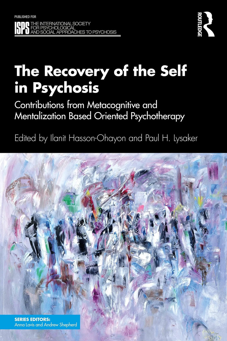 The Recovery of the Self in Psychosis Contributions from Metacognitive and Mentalization Based Oriented Psychotherapy by Ilanit Hasson-Ohayon