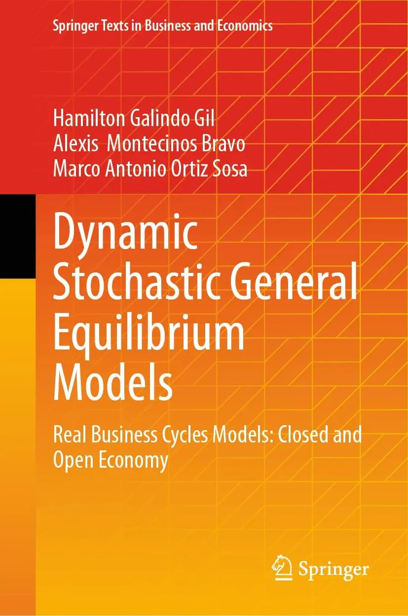 Dynamic Stochastic General Equilibrium Models Real Business Cycles Models: Closed and Open Economy by Hamilton Galindo Gil