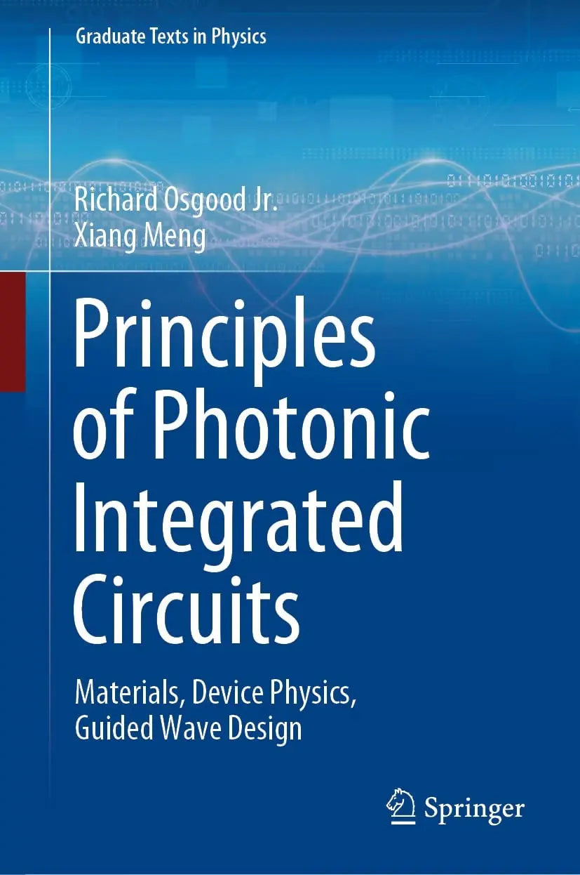 Principles of Photonic Integrated Circuits Materials, Device Physics, Guided Wave Design by Richard Osgood jr.
