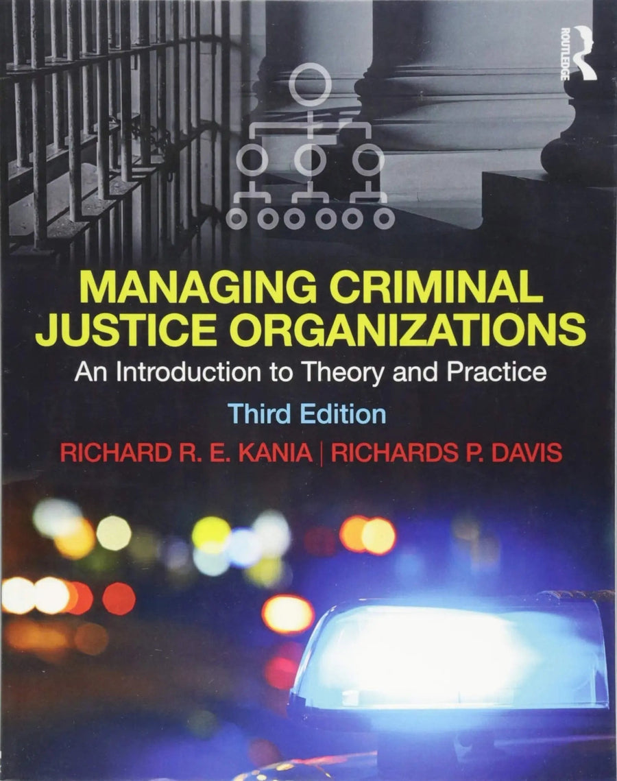 Managing Criminal Justice Organizations An Introduction to Theory and Practice by Richard R. E. Kania