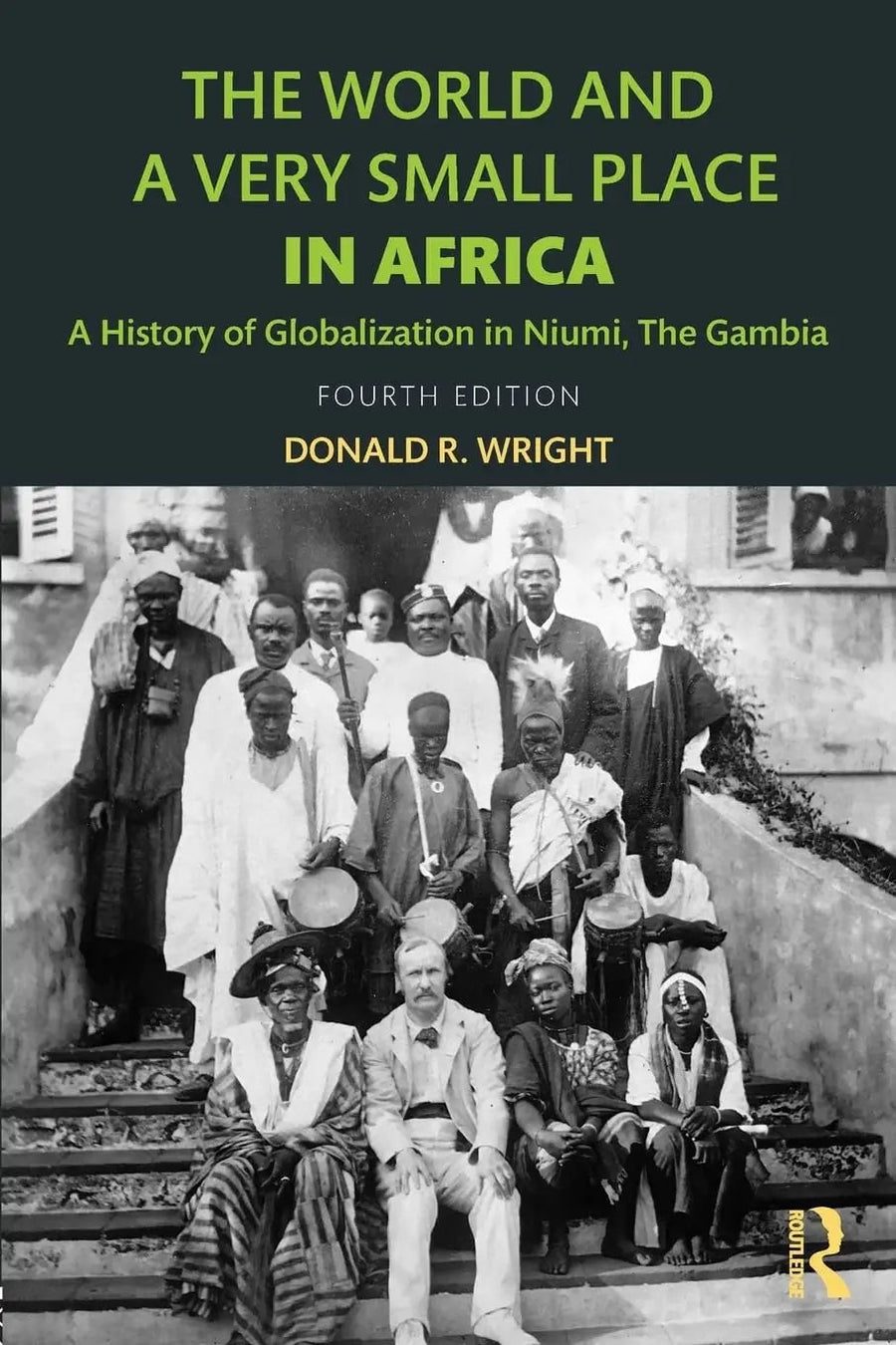 The World and a Very Small Place in Africa A History of Globalization in Niumi, The Gambia by Donald R. Wright