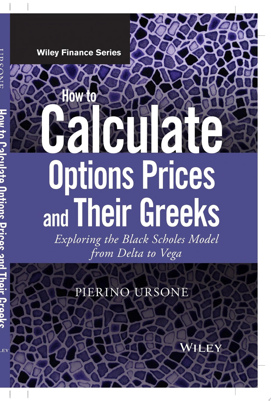 How to Calculate Options Prices and Their Greeks Exploring the Black Scholes Model from Delta to Vega by Pierino Ursone