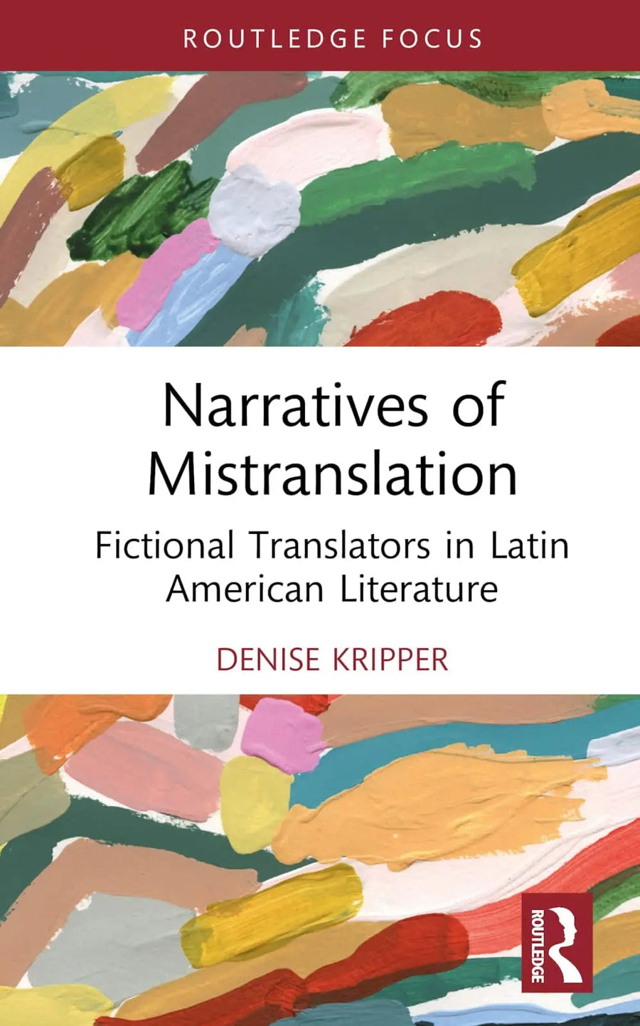 Narratives of Mistranslation Fictional Translators in Latin American Literature by Denise Kripper
