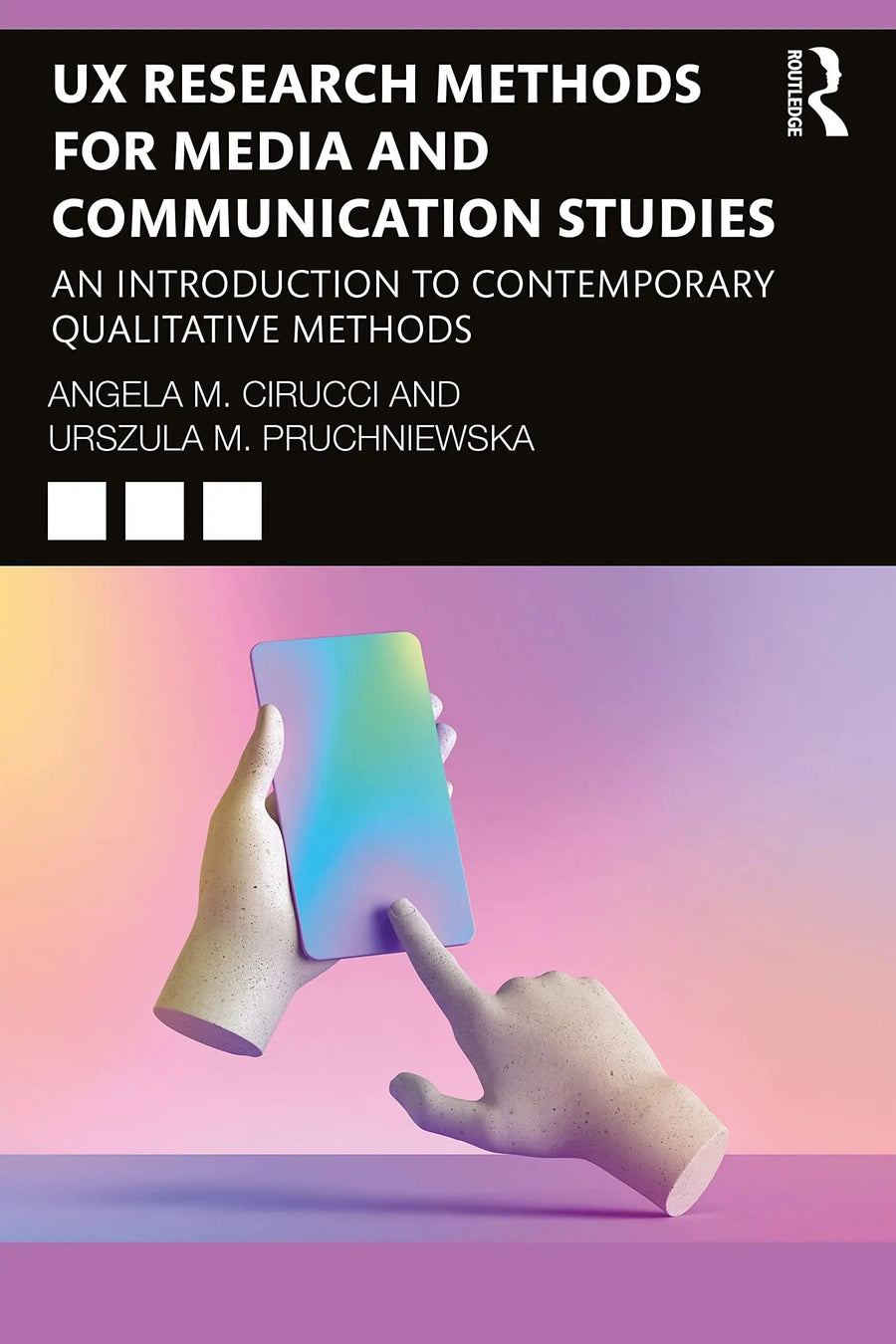 UX Research Methods for Media and Communication Studies An Introduction to Contemporary Qualitative Methods by Angela M. Cirucci