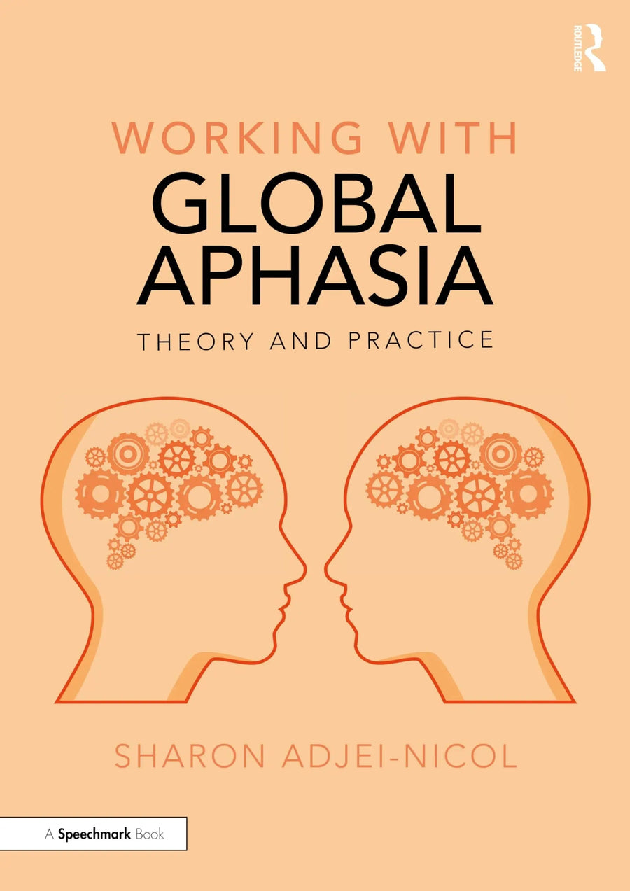 Working with Global Aphasia Theory and Practice by Sharon Adjei-Nicol
