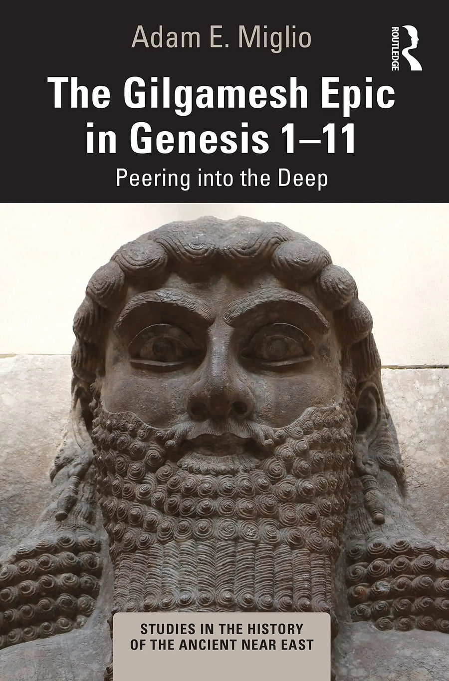 The Gilgamesh Epic in Genesis 1-11 Peering Into the Deep by Adam E. Miglio