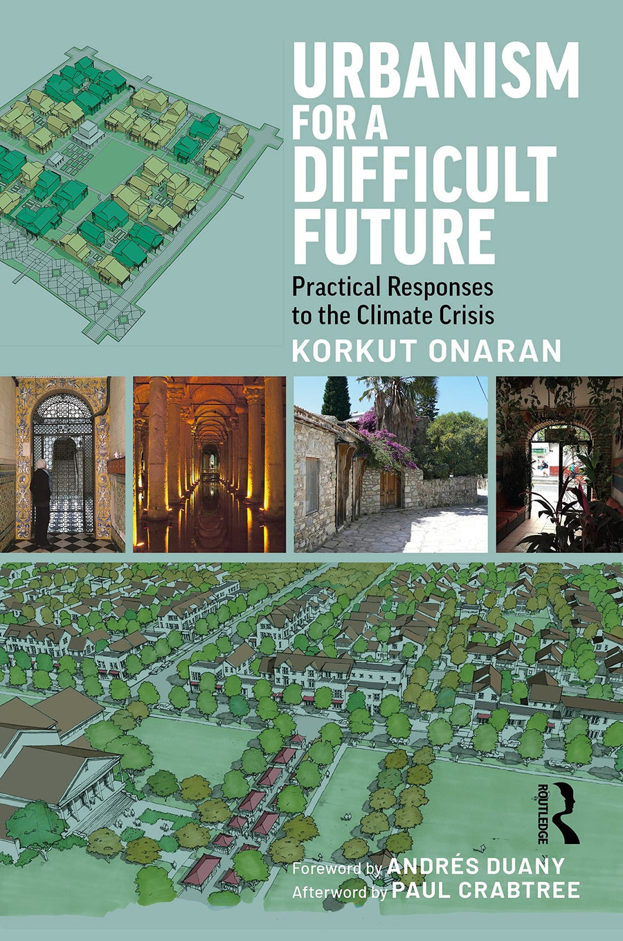 Urbanism for a Difficult Future Practical Responses to the Climate Crisis by Korkut Onaran