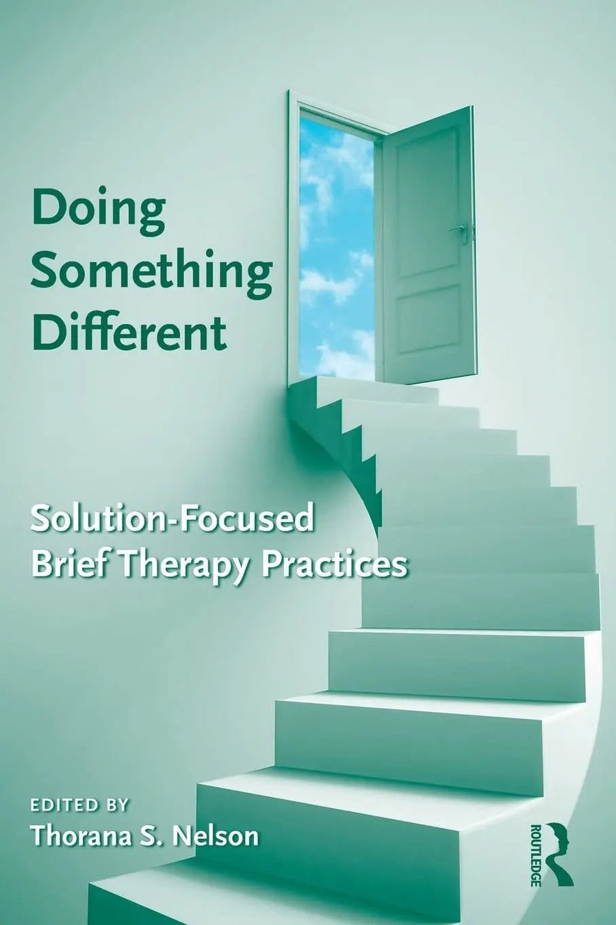 Doing Something Different Solution-focused Brief Therapy Practices by Thorana Strever Nelson