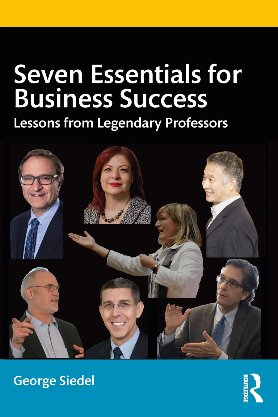 Seven Essentials for Business Success Lessons from Legendary Professors by George Siedel