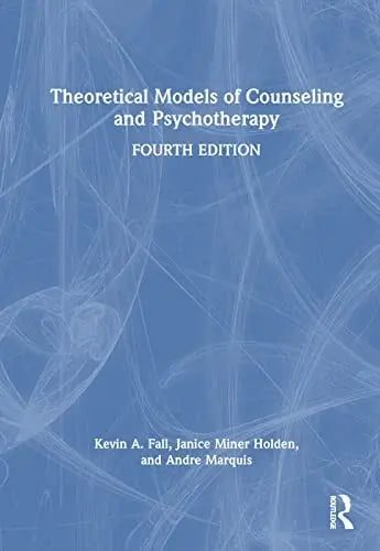 Theoretical Models of Counseling and Psychotherapy by Kevin A. Fall