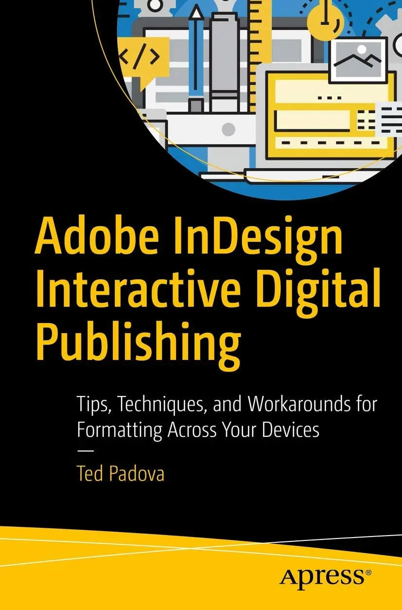 Adobe InDesign Interactive Dgtl Publishing Tips, Techniques, and Workarounds for Formatting Across Your Devices by Ted Padova