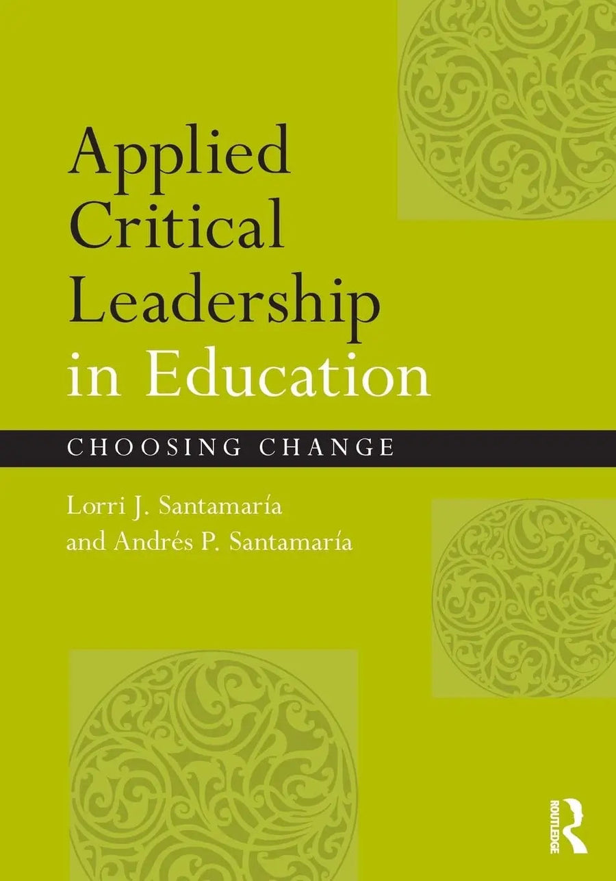 Applied Critical Leadership in Education Choosing Change by Lorri J. Santamaría
