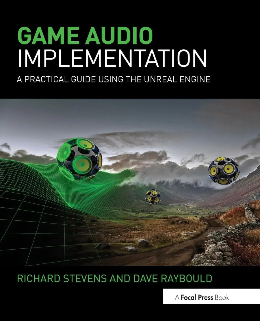 Game Audio Implementation A Practical Guide Using the Unreal Engine by Richard Stevens