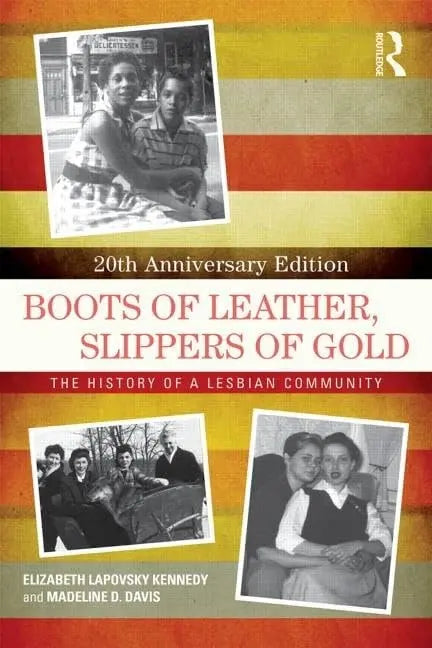 Boots of Leather, Slippers of Gold The History of a Lesbian Community by Elizabeth Lapovsky Kennedy