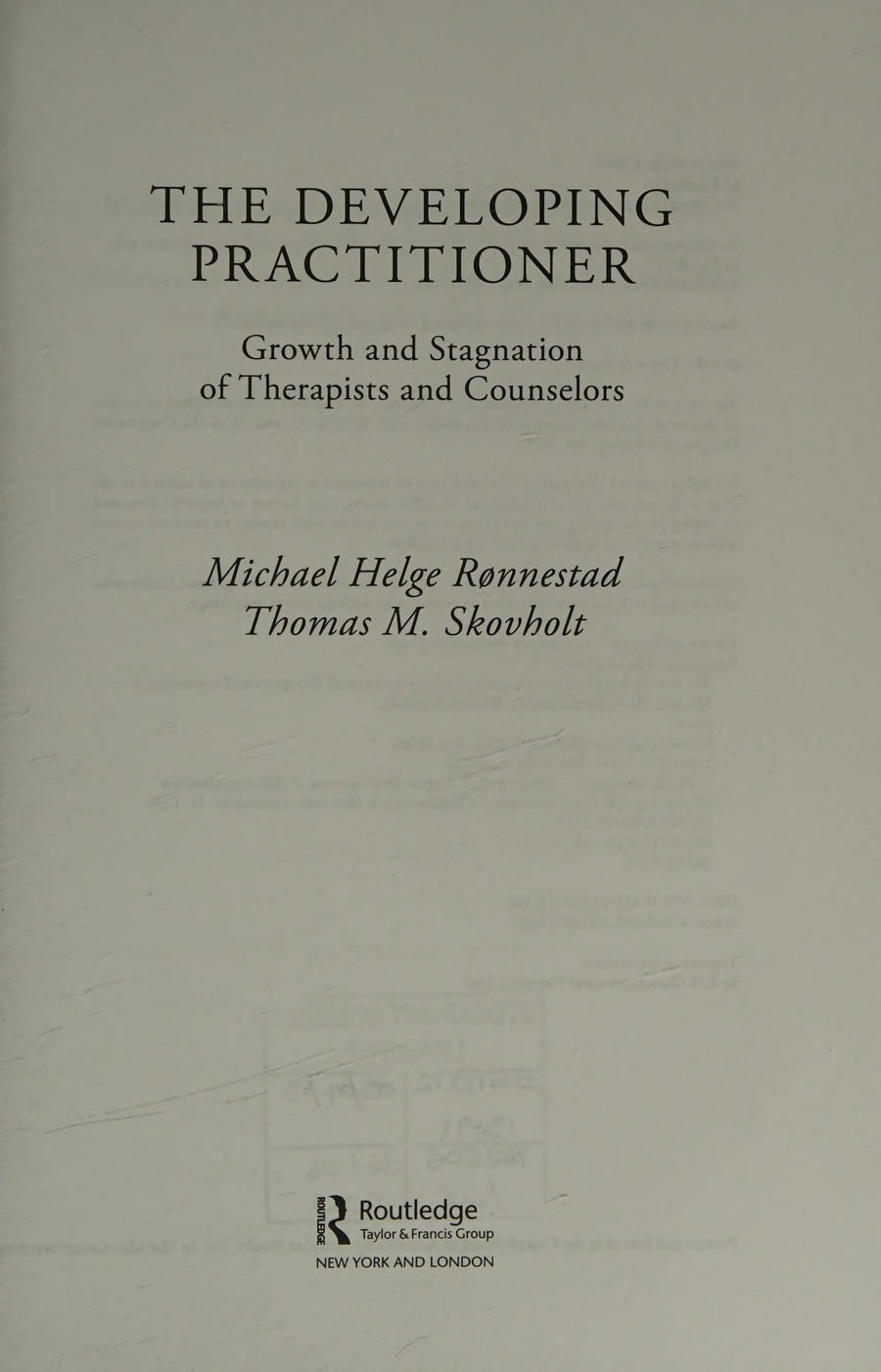 The Developing Practitioner Growth and Stagnation of Therapists and Counselors by Michael Helge Rønnestad