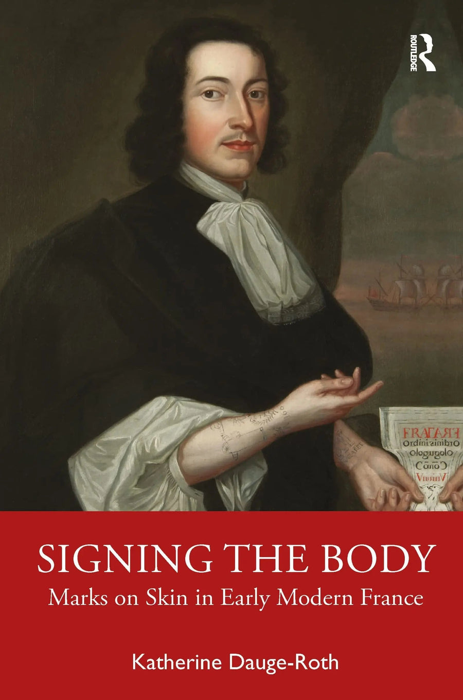 Signing the Body Marks on Skin in Early Modern France by Katherine Dauge-Roth