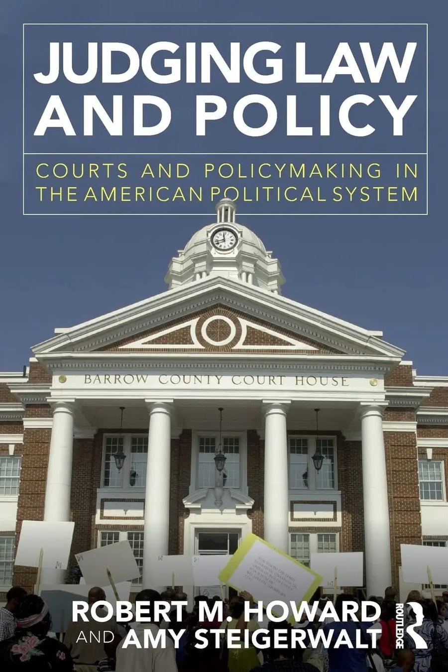 Judging Law and Policy by Robert M. Howard; Amy Steigerwalt