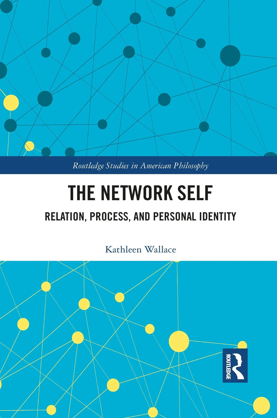 The Network Self Relation, Process, and Personal Identity by Kathleen Wallace