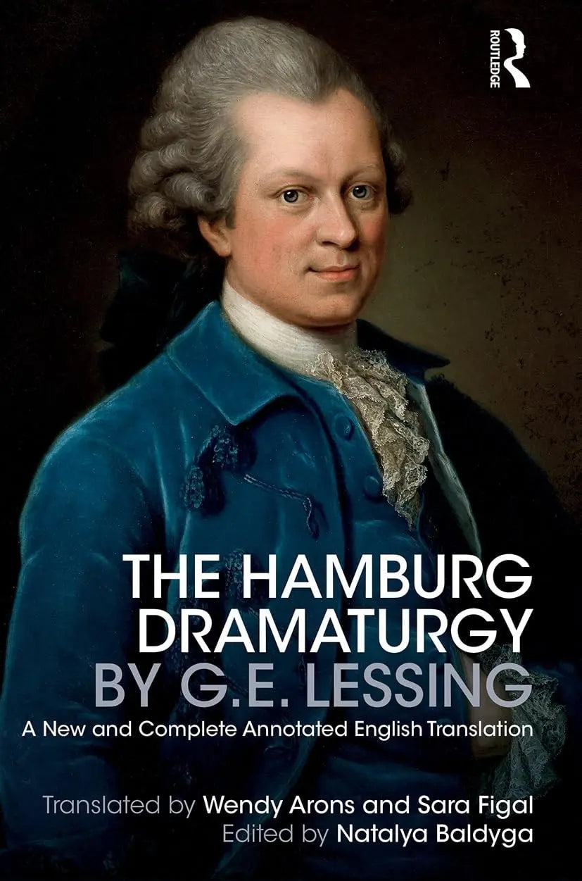 The Hamburg Dramaturgy by G.E. Lessing A New and Complete Annotated English Translation by Natalya Baldyga