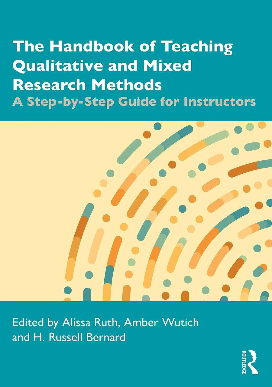 The Handbook of Teaching Qualitative and Mixed Research Methods A Step-by-step Guide for Instructors by Alissa Ruth