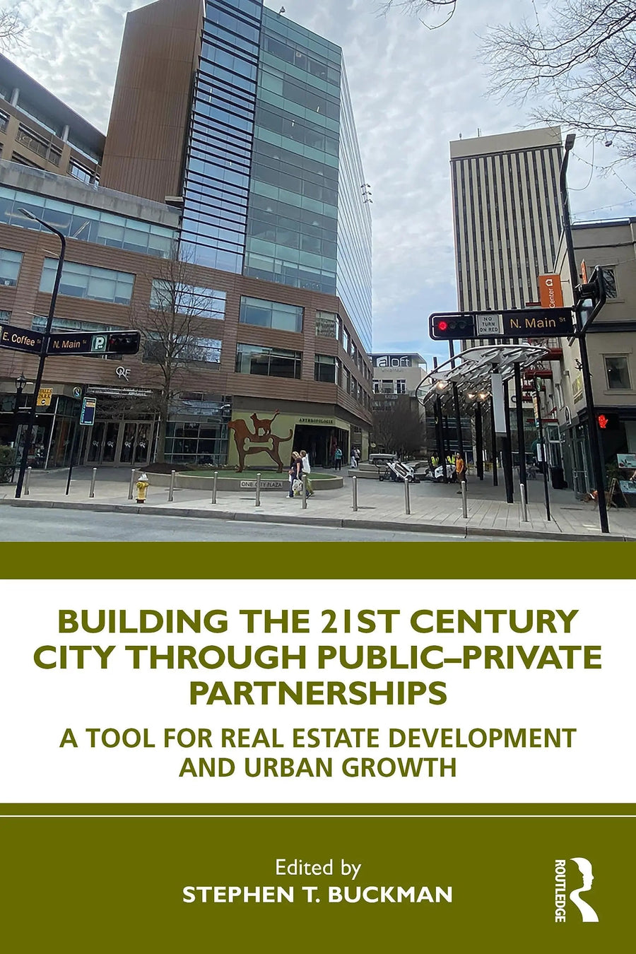 Building the 21st Century City Through Public-Private Partnerships A Tool for Real Estate Development and Urban Growth by Stephen Buckman