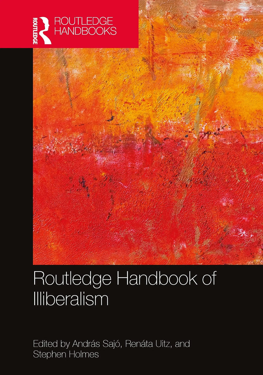 Routledge Handbook of Illiberalism by András Sajó