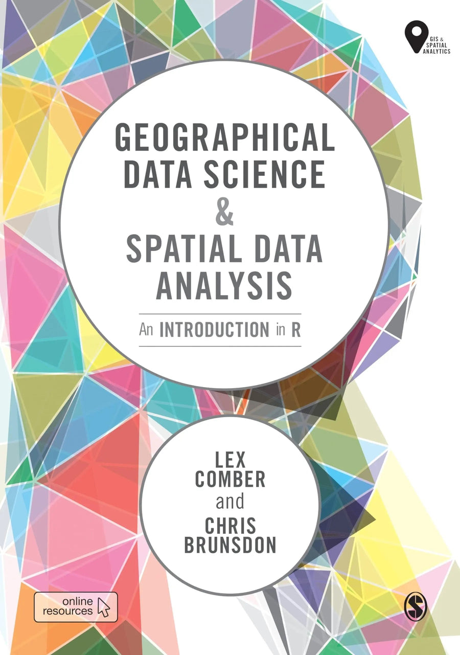 Geographical Data Science and Spatial Data Analysis An Introduction in R by Lex Comber