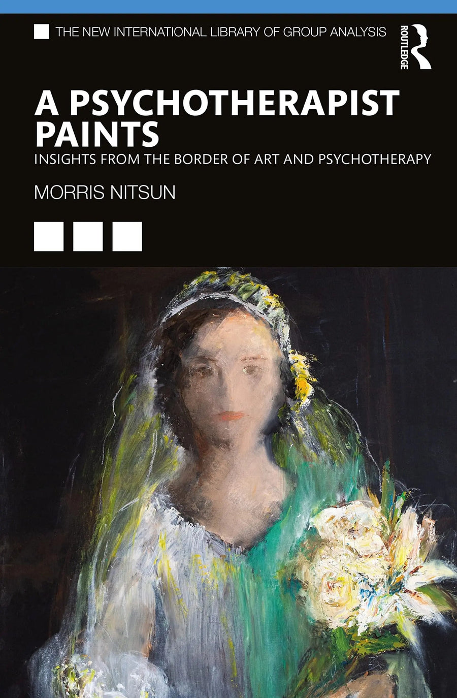 A Psychotherapist Paints Insights from the Border of Art and Psychotherapy by Morris Nitsun
