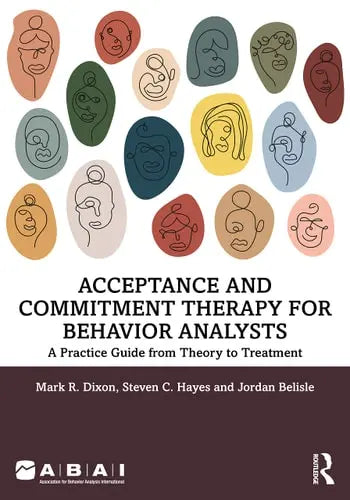 Acceptance and Commitment Therapy for Behavior Analysts A Practice Guide from Theory to Treatment