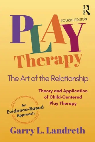 Play Therapy The Art of the Relationship by Garry L. Landreth