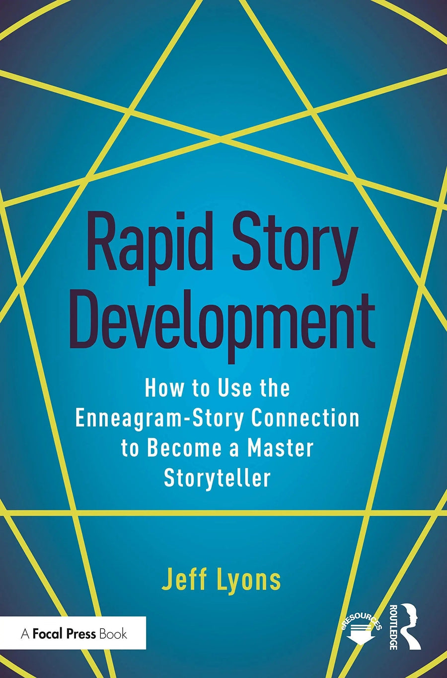 Rapid Story Development How to Use the Enneagram-Story Connection to Become a Master Storyteller by Jeff Lyons