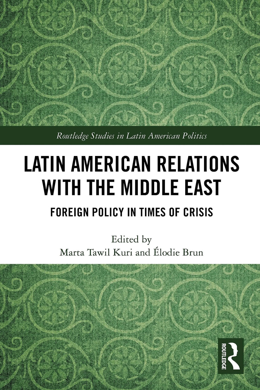 Latin American Relations with the Middle East Foreign Policy in Times of Crisis by Marta Tawil Kuri