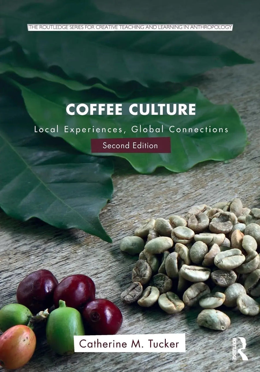 Coffee Culture Local Experiences, Global Connections by Catherine M. Tucker