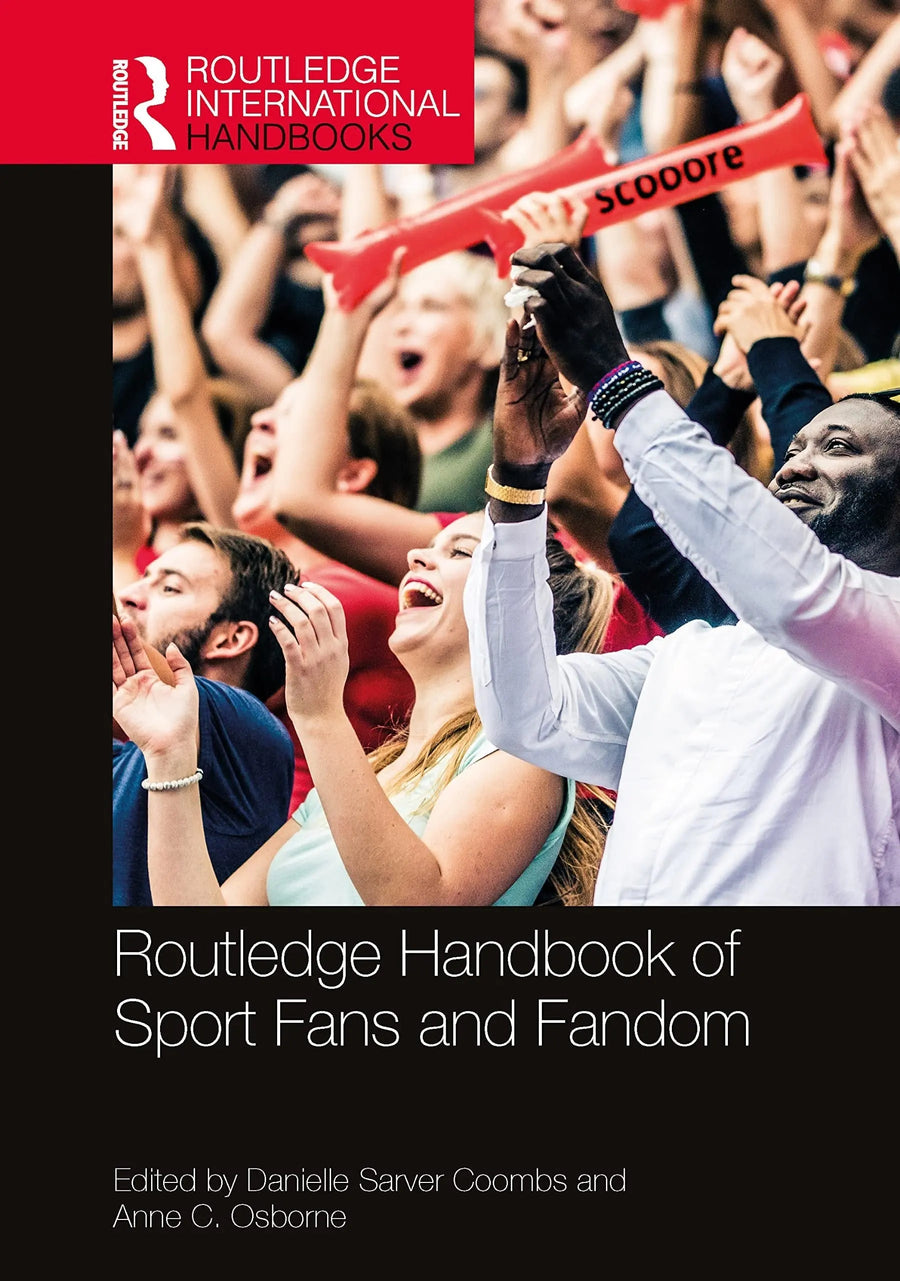 Routledge Handbook of Sport Fans and Fandom by Danielle Sarver Coombs