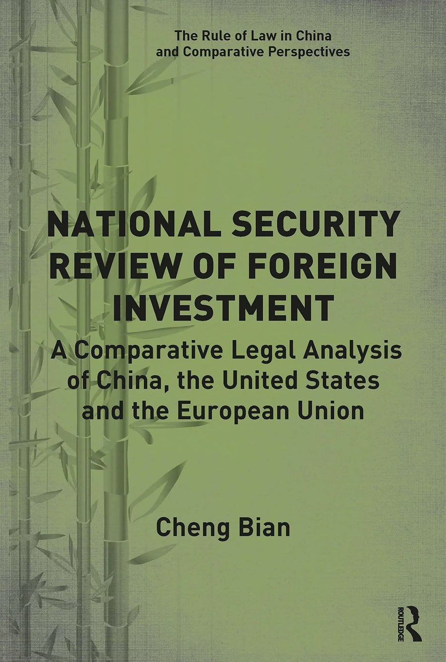 National Security Review of Foreign Investment A Comparative Legal Analysis of China, the United States and the European Union by Cheng Bian
