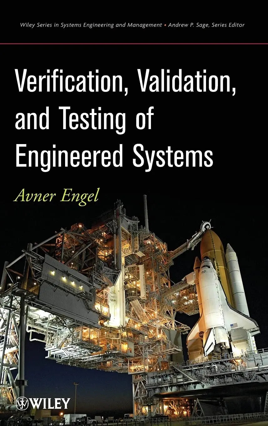 Verification, Validation, and Testing of Engineered Systems by Avner Engel