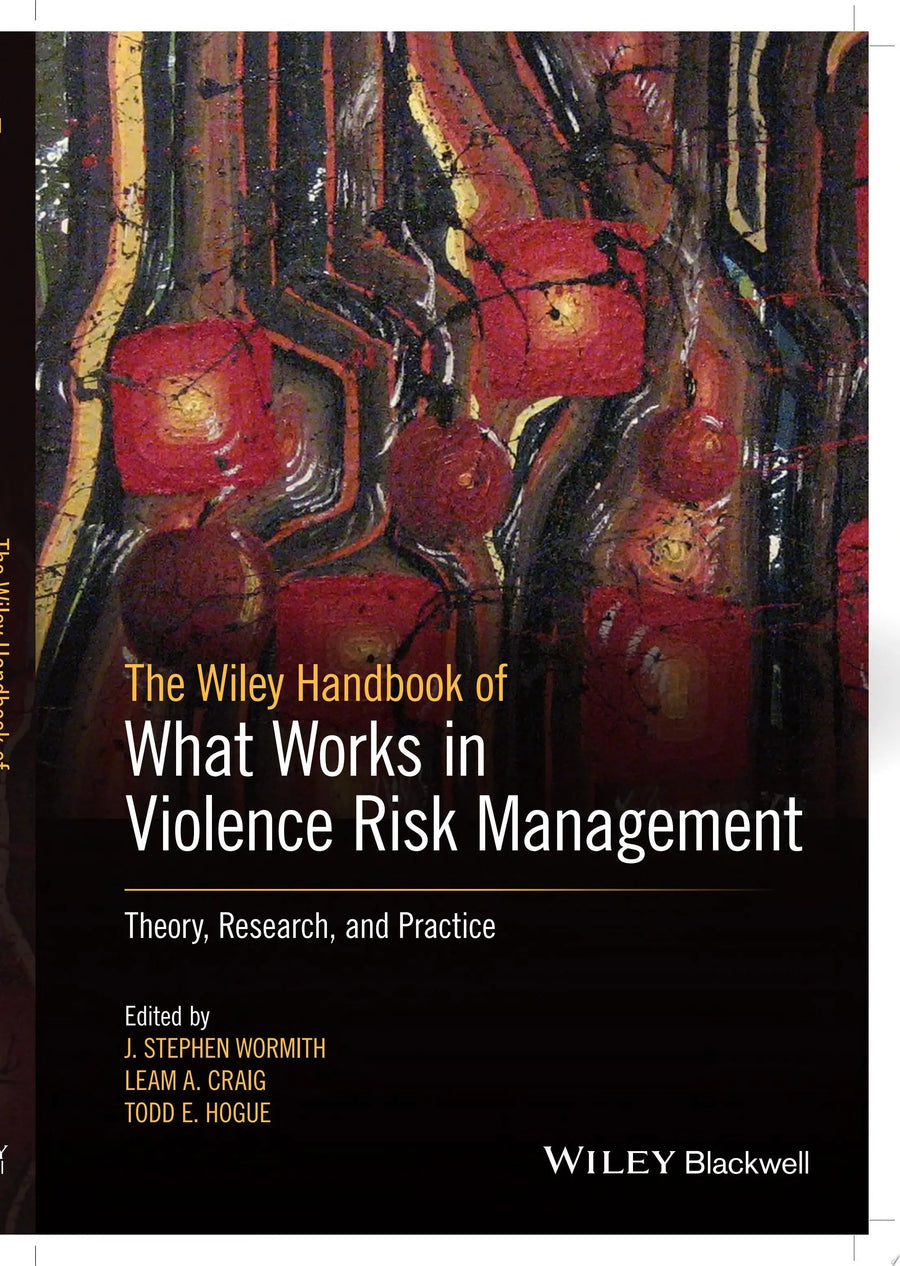 The Wiley Handbook of What Works in Violence Risk Management Theory, Research, and Practice by J. Stephen Wormith