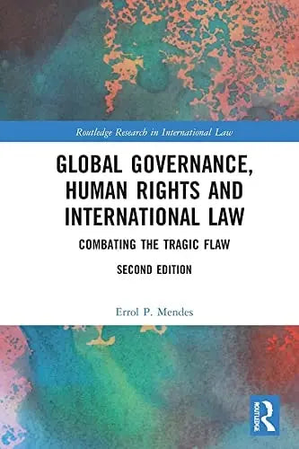Global Governance, Human Rights and International Law Combating the Tragic Flaw by Errol P Mendes