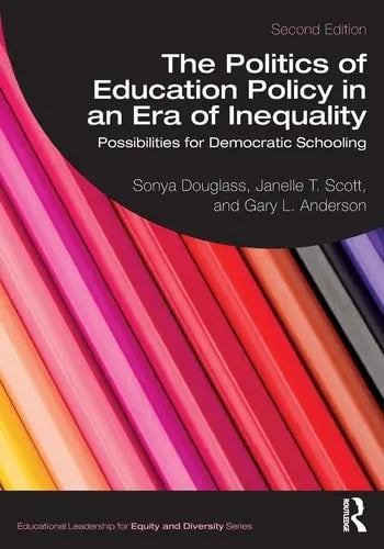 The Politics of Education Policy in an Era of Inequality Possibilities for Democratic Schooling