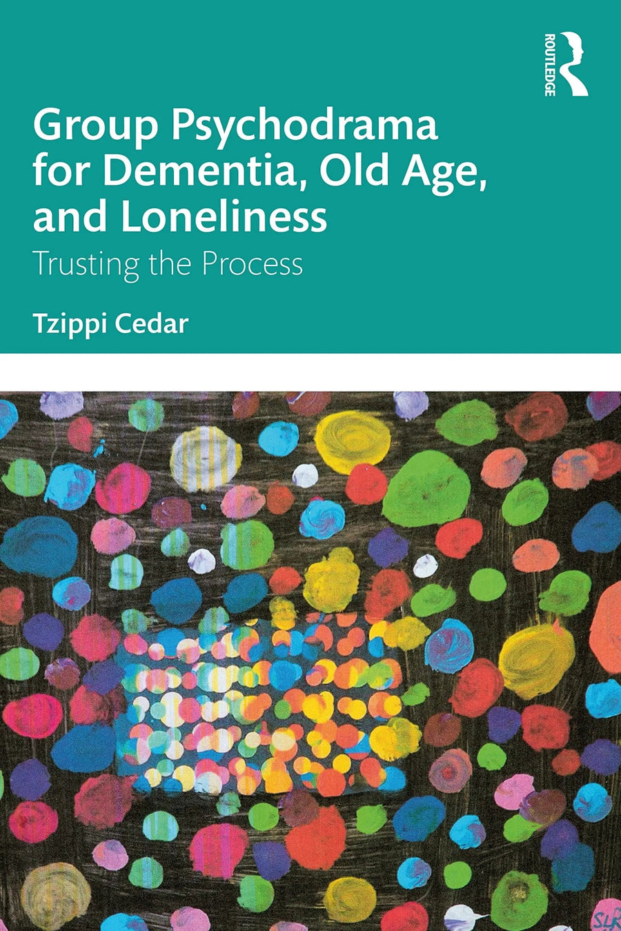 Group Psychodrama for Dementia, Old Age, and Loneliness Trusting the Process by Tzippi Cedar