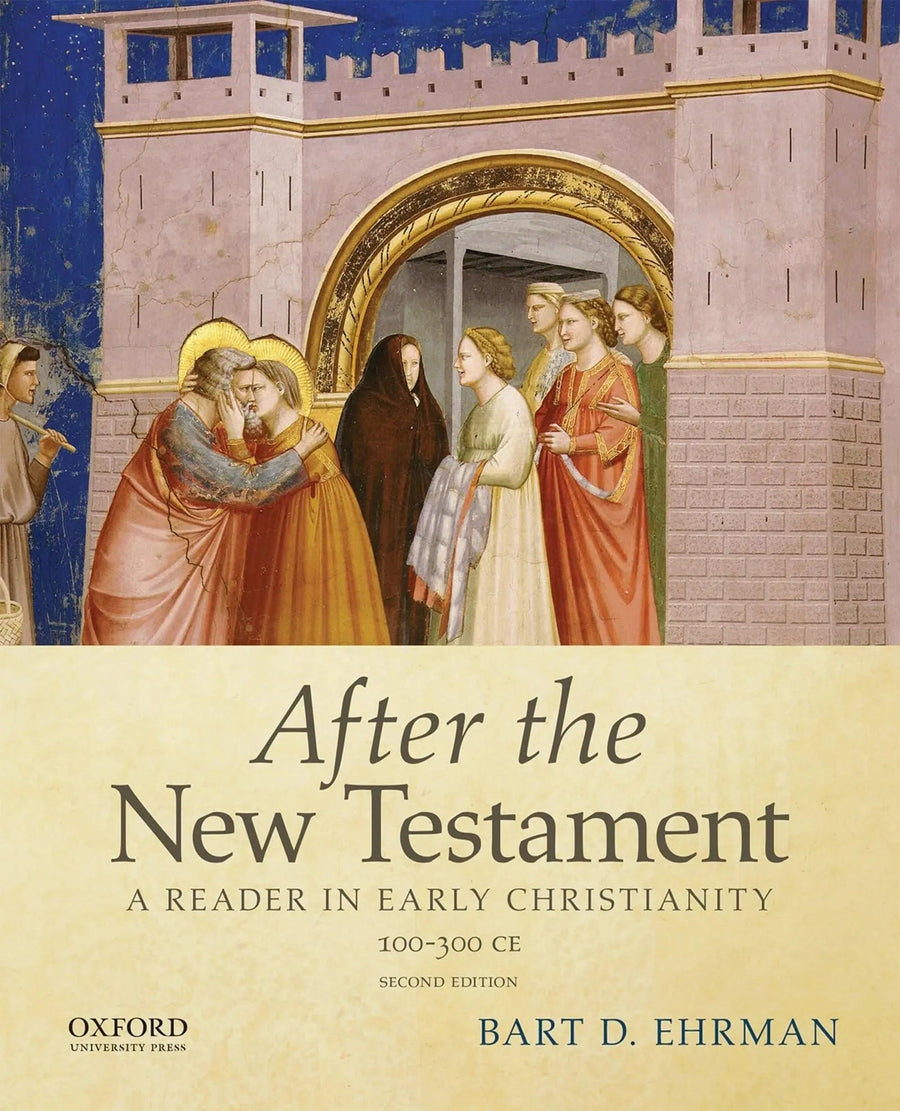 After the New Testament, 100-300 C.E. A Reader in Early Christianity by Bart D. Ehrman
