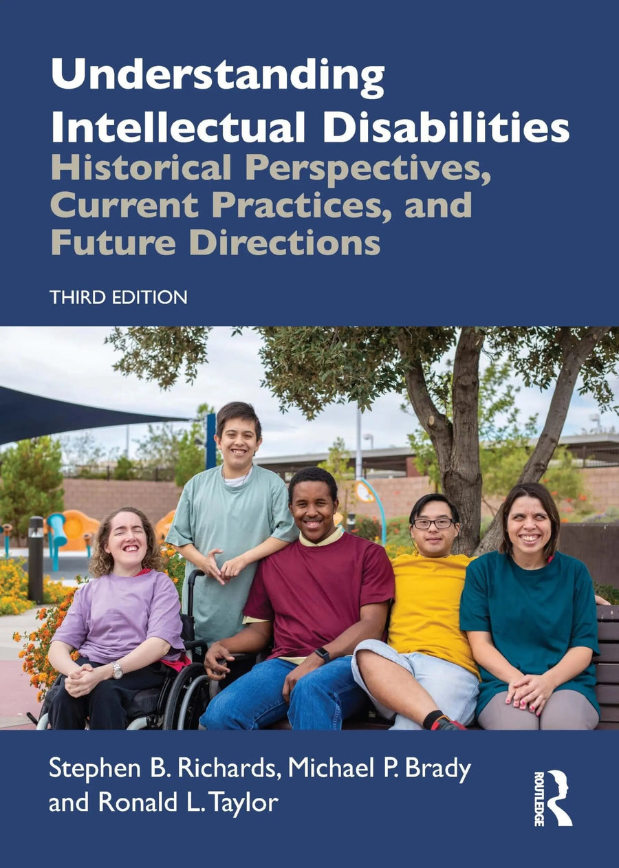 Understanding Intellectual Disabilities Historical Perspectives, Current Practices, and Future Directions by Stephen B. Richards