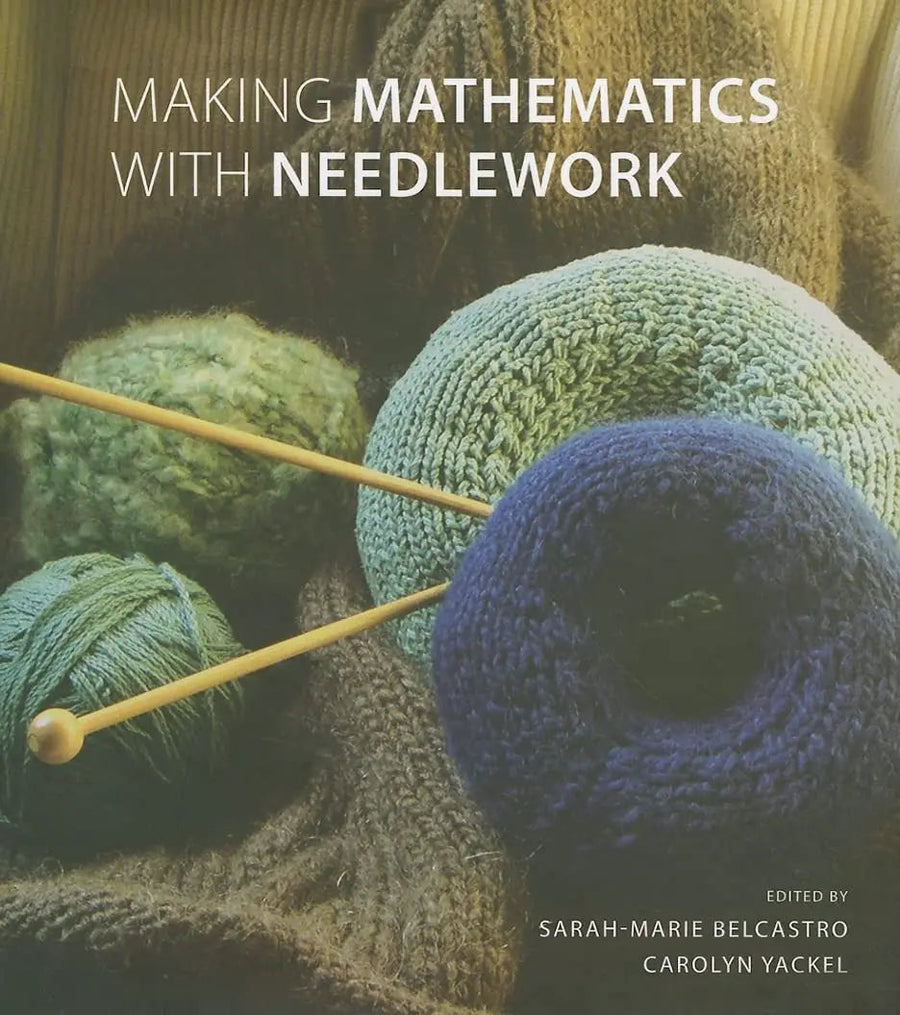 Making Mathematics with Needlework: Ten Papers and Ten Projects (AK Peters/CRC Recreational Mathematics Series) by Yackel