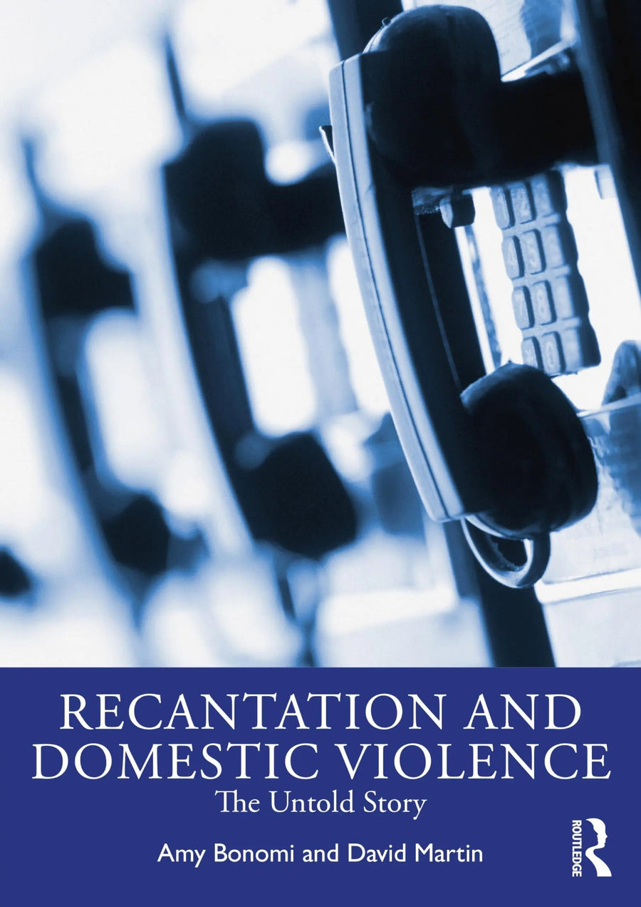 Recantation and Domestic Violence The Untold Story by Amy Bonomi