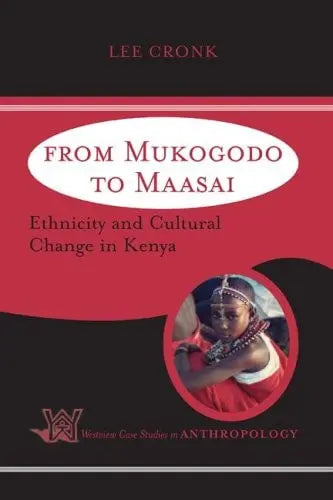 From Mukogodo To Maasai Ethnicity And Cultural Change In Kenya by Lee Cronk