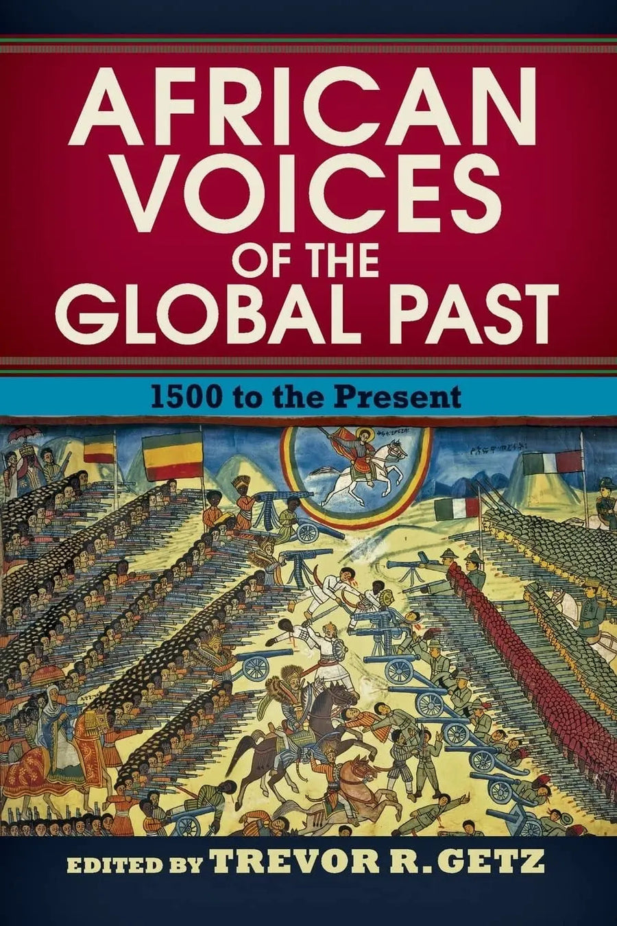 African Voices of the Global Past 1500 to the Present by Trevor R. Getz